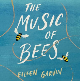 The Music of Bees - The heart-warming and redemptive story everyone will want to read this winter (lydbok) av Eileen Garvin