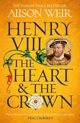 Henry VIII: The Heart and the Crown - 'this novel makes Henry VIII's story feel like it has never been told before' (Tracy Borman) (ebok) av Alison Weir