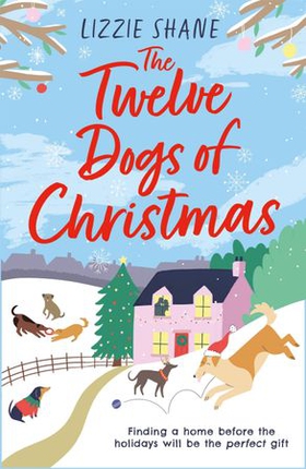 The Twelve Dogs of Christmas - The ultimate holiday romance to warm your heart! (ebok) av Lizzie Shane