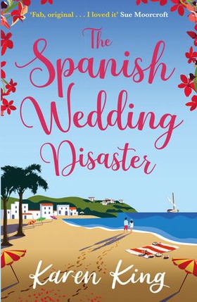 The Spanish Wedding Disaster - The escapist summer romance you will fall in love with! (ebok) av Karen King
