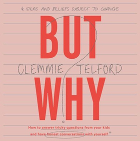 But Why? - How to answer tricky questions from kids and have an honest conversation with yourself (lydbok) av Clemmie Telford