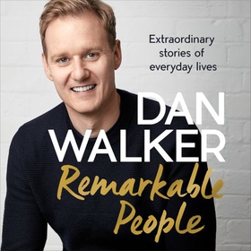 Remarkable People - Extraordinary Stories of Everyday Lives (lydbok) av Dan Walker