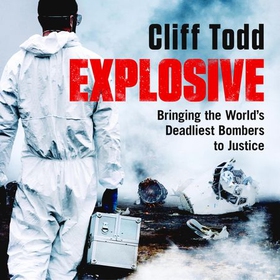 Explosive - Bringing the World's Deadliest Bombers to Justice (lydbok) av Cliff Todd