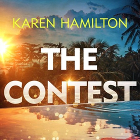 The Contest - The exhilarating and addictive new thriller from the bestselling author of THE PERFECT GIRLFRIEND (lydbok) av Karen Hamilton