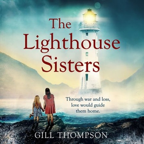 The Lighthouse Sisters - Gripping and heartwrenching World War Two historical fiction, inspired by true events (lydbok) av Gill Thompson