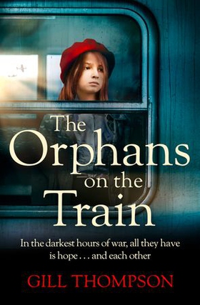 The Orphans on the Train - Gripping historical WW2 fiction perfect for readers of The Tattooist of Auschwitz, inspired by true events (ebok) av Gill Thompson