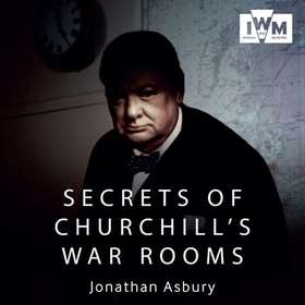 Secrets of Churchill's War Rooms (lydbok) av Jonathan Asbury