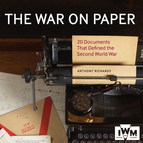 The War on Paper - 20 Documents That Defined the Second World War (lydbok) av Anthony Richards