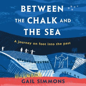 Between the Chalk and the Sea - A journey on foot into the past (lydbok) av Gail Simmons