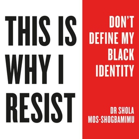 This is Why I Resist - Don't Define My Black Identity (lydbok) av Shola Mos-Shogbamimu