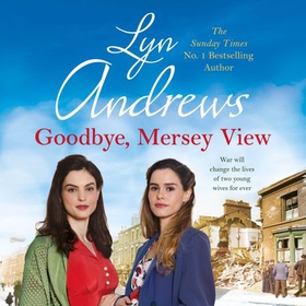 Goodbye, Mersey View - The heartwarming wartime saga from the bestselling author (lydbok) av Lyn Andrews