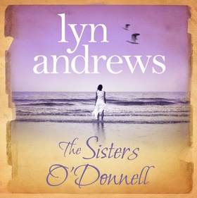 The Sisters O'Donnell - A moving saga of the power of family ties (lydbok) av Lyn Andrews
