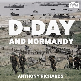D-Day & Normandy (lydbok) av Anthony Richards
