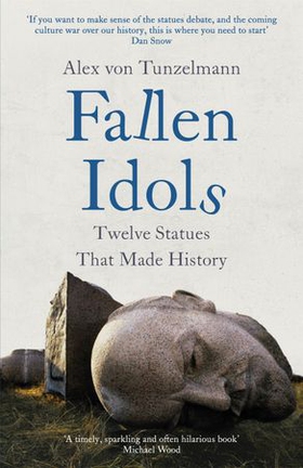 Fallen Idols - History is not erased when statues are pulled down. It is made. (ebok) av Alex Von Tunzelmann