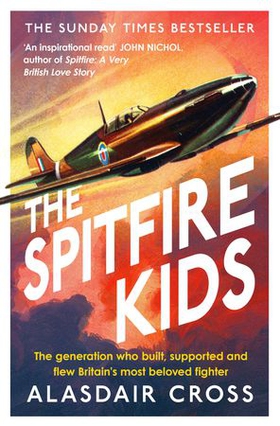 The Spitfire Kids - The generation who built, supported and flew Britain's most beloved fighter (ebok) av Alasdair Cross