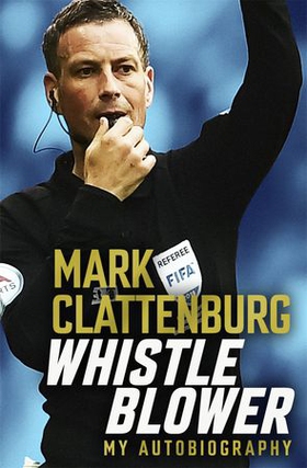 Whistle Blower - My Autobiography (ebok) av Mark Clattenburg