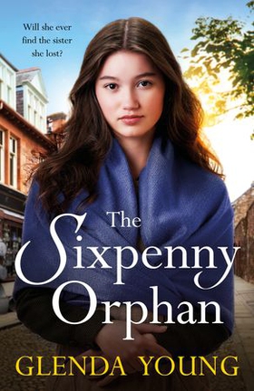 The Sixpenny Orphan - A dramatically heartwrenching saga of two sisters, torn apart by tragic events (ebok) av Glenda Young