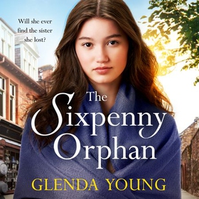 The Sixpenny Orphan - A dramatically heartwrenching saga of two sisters, torn apart by tragic events (lydbok) av Glenda Young