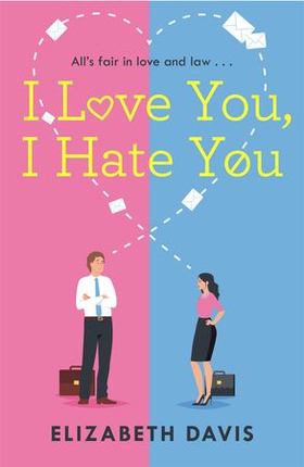 I Love You, I Hate You - All's fair in love and law in this irresistible enemies-to-lovers rom-com! (ebok) av Elizabeth Davis