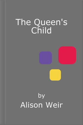 The Queen's Child (ebok) av Alison Weir
