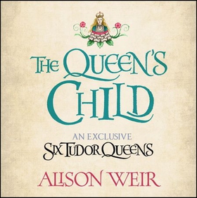 The Queen's Child (lydbok) av Alison Weir