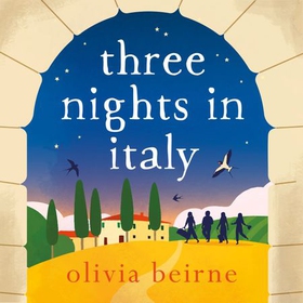 Three Nights in Italy: a hilarious and heart-warming story of love, second chances and the importance of not taking life for granted (lydbok) av Olivia Beirne