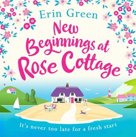 New Beginnings at Rose Cottage - Staycation in Devon this summer - where friendship, home comforts and romance are guaranteed... (lydbok) av Erin Green