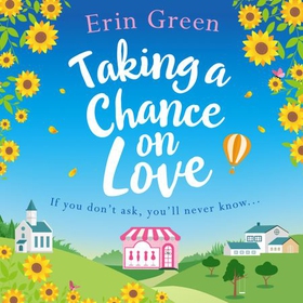 Taking a Chance on Love - Feel-good, romantic and uplifting - a perfect staycation read! (lydbok) av Erin Green