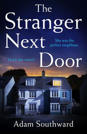 The Stranger Next Door - The completely unputdownable thriller with a jaw-dropping twist (ebok) av Adam Southward