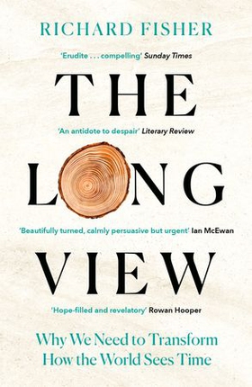 The Long View - Why We Need to Transform How the World Sees Time (ebok) av Richard Fisher
