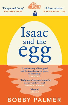 Isaac and the Egg - the unique, funny and heartbreaking Saturday Times bestseller (ebok) av Bobby Palmer