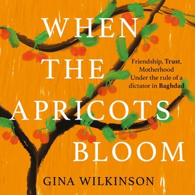 When the Apricots Bloom - The evocative and emotionally powerful story of secrets, family and betrayal . . . (lydbok) av Gina Wilkinson