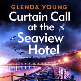 Curtain Call at the Seaview Hotel - The stage is set when a killer strikes in this charming, Scarborough-set cosy crime mystery (lydbok) av Glenda Young