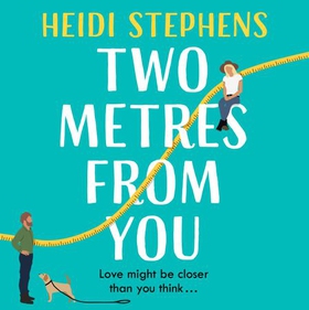 Two Metres From You - Escape with this hilarious, feel-good and utterly irresistible romantic comedy! (lydbok) av Heidi Stephens