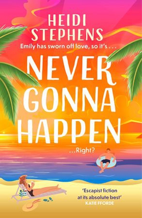 Never Gonna Happen - Curl up with this totally gorgeous, laugh-out-loud and uplifting romcom (ebok) av Heidi Stephens