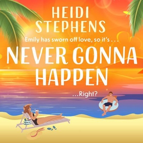 Never Gonna Happen - Curl up with this totally gorgeous, laugh-out-loud and uplifting romcom (lydbok) av Heidi Stephens
