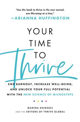 Your Time to Thrive - End Burnout, Increase Well-being, and Unlock Your Full Potential with the New Science of Microsteps (ebok) av Marina Khidekel