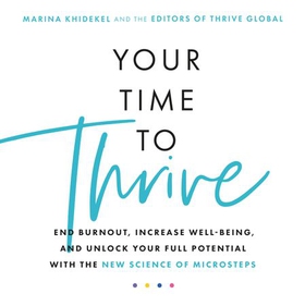 Your Time to Thrive - End Burnout, Increase Well-being, and Unlock Your Full Potential with the New Science of Microsteps (lydbok) av Marina Khidekel
