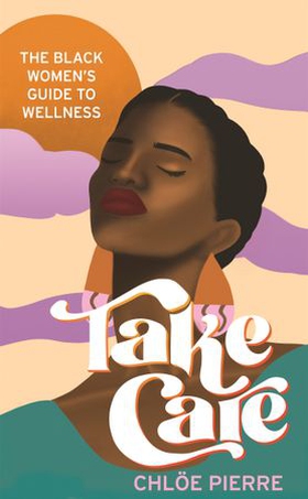 Take Care - The Black Women's Guide to Wellness (ebok) av Ukjent