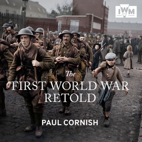 The First World War Retold (lydbok) av Paul Cornish