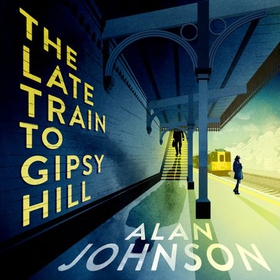 The Late Train to Gipsy Hill - Charming debut mystery from a highly respected former MP (lydbok) av Alan Johnson