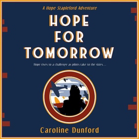 Hope for Tomorrow (Hope Stapleford Adventure 3) - A thrilling tale of secrets and spies in wartime Britain (lydbok) av Caroline Dunford