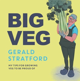 Big Veg - Learn how to grow-your-own with 'The Vegetable King' (ebok) av Gerald Stratford