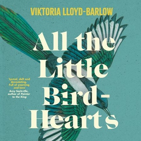 All the Little Bird-Hearts - Longlisted for the Booker Prize 2023 (lydbok) av Viktoria Lloyd-Barlow