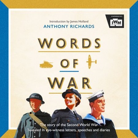 Words of War - The story of the Second World War revealed in eye-witness letters, speeches and diaries (lydbok) av Anthony Richards