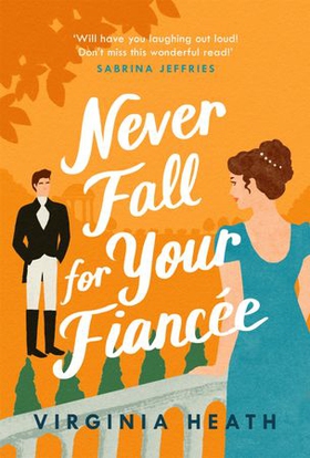 Never Fall For Your Fiancée - A hilarious and sparkling fake-fiancé historical romantic comedy (ebok) av Virginia Heath
