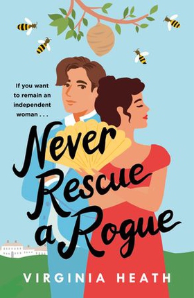 Never Rescue a Rogue - A sparkling enemies-to-friends-to-lovers historical romantic comedy (ebok) av Virginia Heath