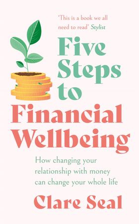 Five Steps to Financial Wellbeing - How changing your relationship with money can change your whole life (ebok) av Clare Seal