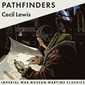 Pathfinders - Imperial War Museum Wartime Classics (lydbok) av Cecil Lewis