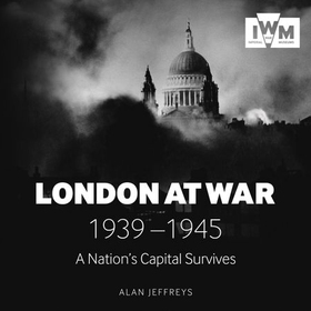London at War - 1939-1945 A Nation's Capital Survives (lydbok) av Alan Jeffreys